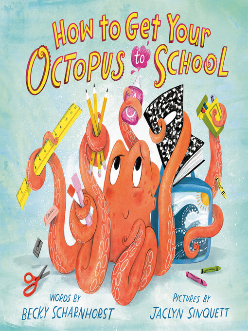 Title details for How to Get Your Octopus to School by Becky Scharnhorst - Available